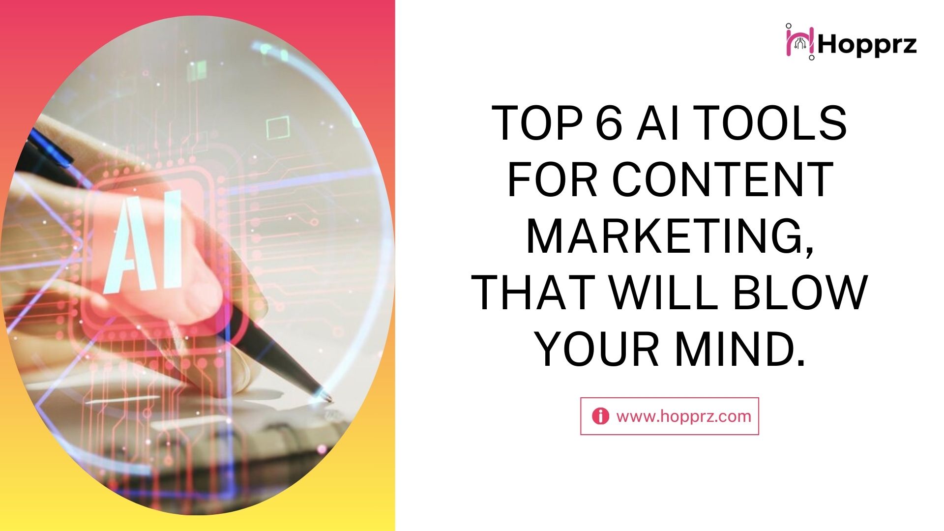 Top 6 AI tools for Content Marketing, that will BLOW your mind.